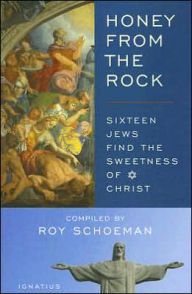 Honey from the Rock: Sixteen Jews Find the Sweetness of Christ Roy H. Schoeman Author