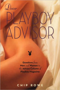 Dear Playboy Advisor: Questions from Men and Women to the Advice Column of Playboy Magazine - Chip Rowe