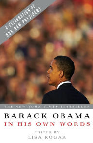 Barack Obama in his Own Words Lisa Rogak Editor