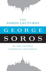 The Soros Lectures: At the Central European University George Soros Author