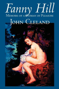 Fanny Hill by John Cleland, Classic Erotica John Cleland Author