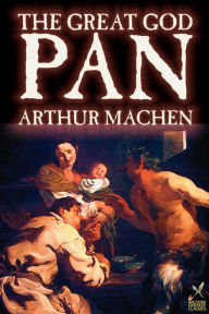 Great God Pan by Arthur Machen, Fiction, Horror Arthur Machen Author