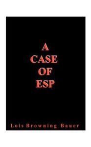 A Case Of Esp Lois Browning Bauer Author