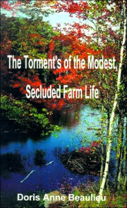 The Torment's of the Modest, Secluded Farm Life Doris Anne Beaulieu Author