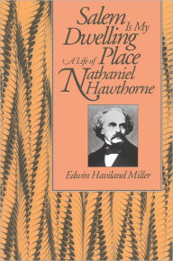 Salem Is My Dwelling Place: Life Of Nathaniel Hawthorne - Edwin Haviland Miller