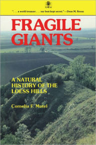 Fragile Giants: A Natural History of the Loess Hills - Cornelia F. Mutel
