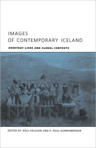 Images of Contemporary Iceland: Everyday Lives and Global Contexts Gisli Palsson Editor