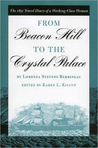 From Beacon Hill to the Crystal Palace: The 1851 Travel Diary of a Working-Class Woman Lorenza Stevens Berbineau Author
