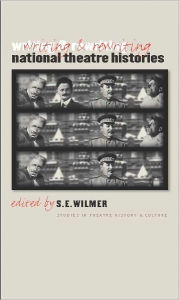 Writing and Rewriting National Theatre Histories - S.E. Wilmer