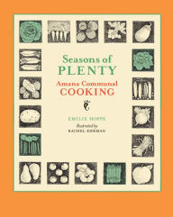 Seasons of Plenty: Amana Communal Cooking - Emilie Hoppe