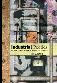 Industrial Poetics: Demo Tracks for a Mobile Culture Joe Amato Author