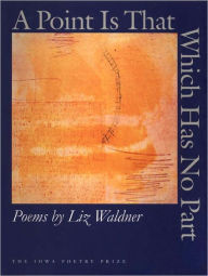 A Point Is That Which Has No Part Liz Waldner Author