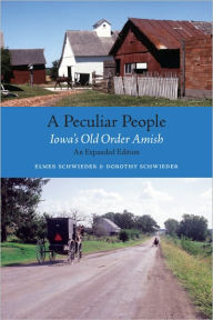 A Peculiar People: Iowa's Old Order Amish Elmer Schwieder Author
