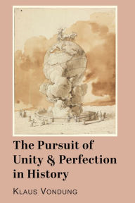 The Pursuit of Unity and Perfection in History Klaus Vondung Author