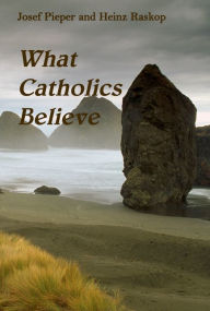 What Catholics Believe Josef Pieper Author