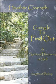 Going in to Find Out: A Spiritual Discovery of Self: Insights of Babaji Heather Cronrath Author