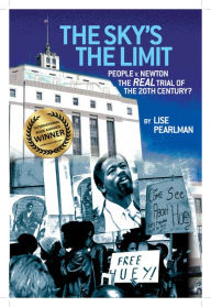 The Sky's The Limit: People v. Newton, The REAL Trial of the 20th Century? Lise Pearlman Author