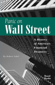Panic on Wall Street: A History of America's Financial Disasters Robert Sobel Author