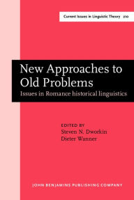 New Approaches to Old Problems: Issues in Romance Historical Linguistics (Amsterdam Studies in the Theory & History of Linguistic Science: Series Iv: Current Issues in Linguistic Theory, Band 210)