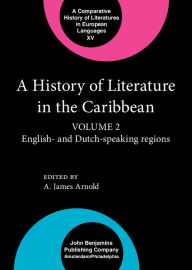 A History of Literature in the Caribbean: English- and Dutch-speaking regions - A. James Arnold