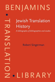 Jewish Translation History: A Bibliography of Bibliographies and Studies - Robert Singerman