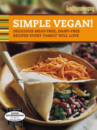 Good Housekeeping Simple Vegan!: Delicious Meat-Free, Dairy-Free Recipes Every Family Will Love - Good Housekeeping