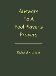 Answers to a Pool Player's Prayers Richard Kranicki Author