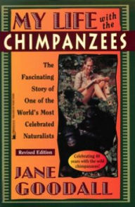 My Life with the Chimpanzees, the Fascinating Story of One of the World's Most Celebrated Naturalists - Jane Goodall