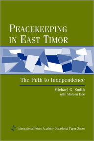 Peacekeeping in East Timor: The Path to Independence Michael G. Smith Author