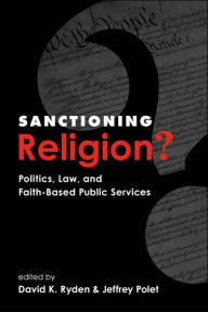 Sanctioning Religion?: Politics, Law, and Faith-Based Public Services - David K. Ryden