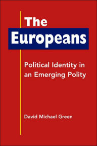 The Europeans: Political Identity in an Emerging Polity - David Michael Green