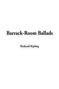 Barrack-Room Ballads Rudyard Kipling Author