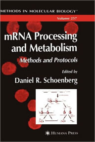 mRNA Processing and Metabolism: Methods and Protocols Daniel R. Schoenberg Editor