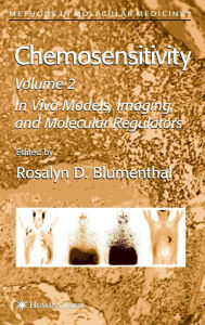 Chemosensitivity: Volume II: In Vivo Models, Imaging, and Molecular Regulators Rosalyn D. Blumenthal Editor