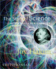 The Story of Science: Einstein Adds a New Dimension Joy Hakim Author