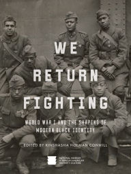 We Return Fighting: World War I and the Shaping of Modern Black Identity National Museum of African American History and Culture Author