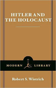 Hitler and the Holocaust Robert S. Wistrich Author