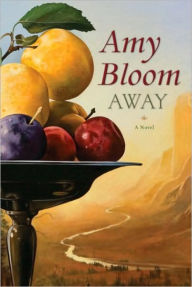 Away: A Novel Amy Bloom Author