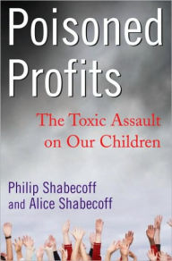 Poisoned Profits: The Toxic Assault on Our Children - Philip Shabecoff