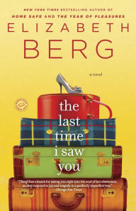 The Last Time I Saw You: A Novel Elizabeth Berg Author