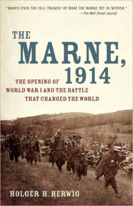 The Marne, 1914: The Opening of World War I and the Battle That Changed the World Holger H. Herwig Author