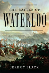 Battle of Waterloo Jeremy Black Author