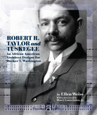 Robert R. Taylor and Tuskegee: An African American Architect Designs for Booker T. Washington Ellen Weiss Author