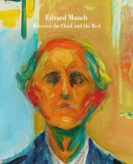 Edvard Munch: Between the Clock and the Bed Gary Garrels Editor