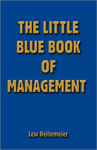 Little Blue Book of Management - Lew Reitemeier