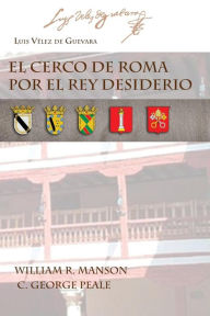 EL CERCO DE ROMA POR EL REY DESIDERIO - Luis Velez de Guevara