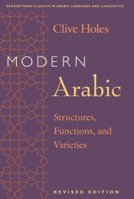 Modern Arabic: Structures, Functions, and Varieties, Revised Edition Clive Holes Author