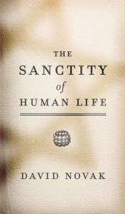 The Sanctity Of Human Life David Novak Author