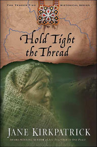 Hold Tight the Thread - Jane Kirkpatrick