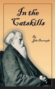 In the Catskills John Burroughs Author